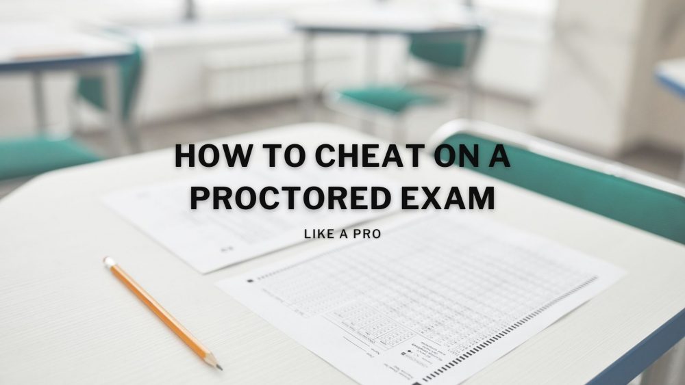 How to Cheat On A Proctored Test